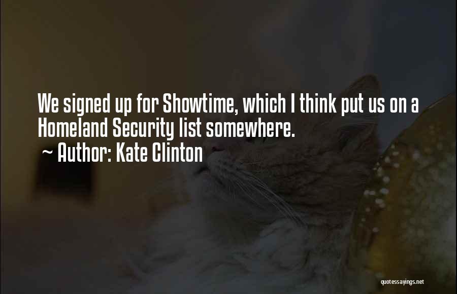 Kate Clinton Quotes: We Signed Up For Showtime, Which I Think Put Us On A Homeland Security List Somewhere.