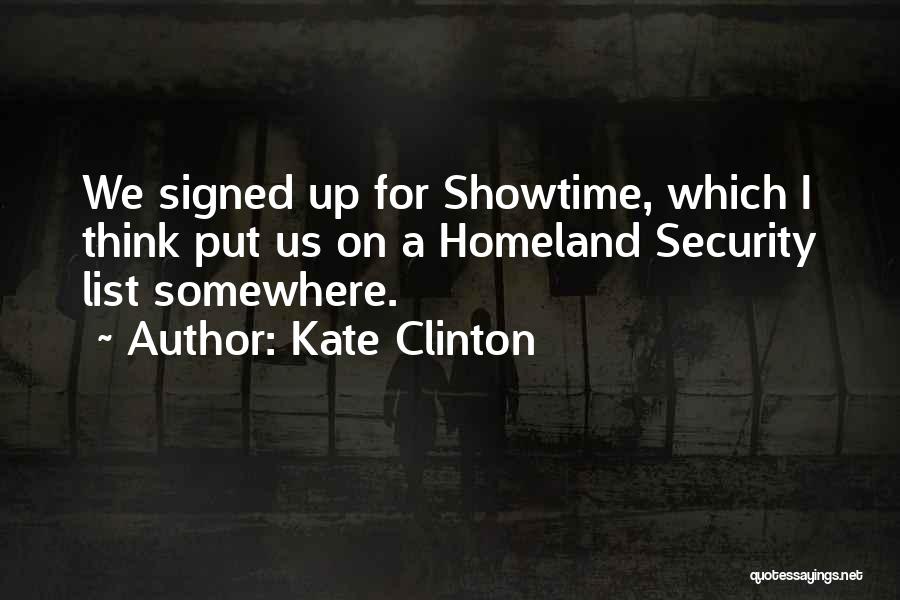 Kate Clinton Quotes: We Signed Up For Showtime, Which I Think Put Us On A Homeland Security List Somewhere.