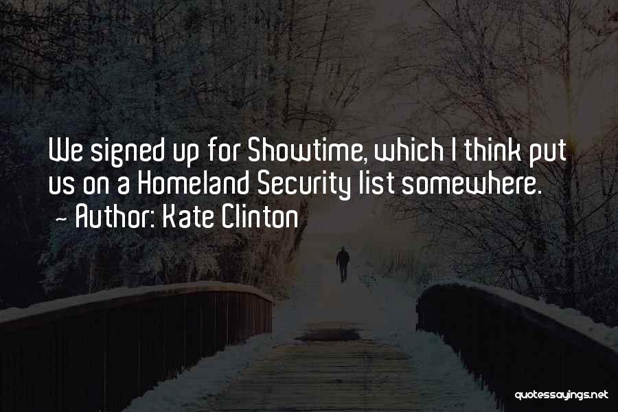 Kate Clinton Quotes: We Signed Up For Showtime, Which I Think Put Us On A Homeland Security List Somewhere.