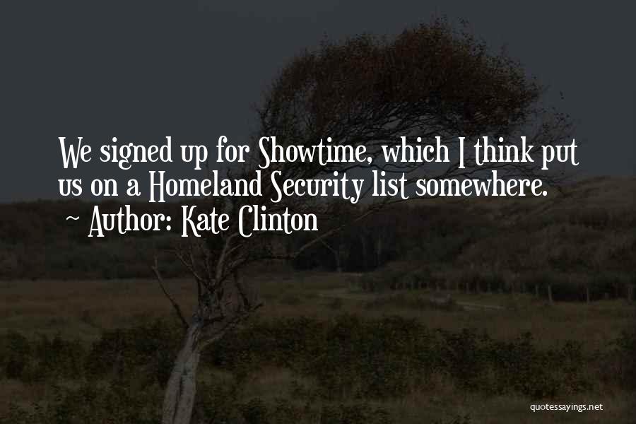 Kate Clinton Quotes: We Signed Up For Showtime, Which I Think Put Us On A Homeland Security List Somewhere.