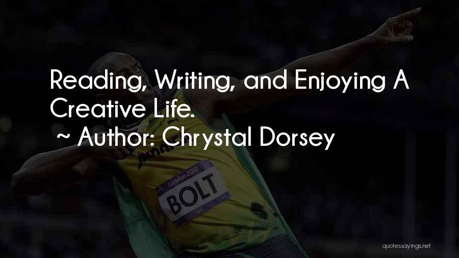 Chrystal Dorsey Quotes: Reading, Writing, And Enjoying A Creative Life.