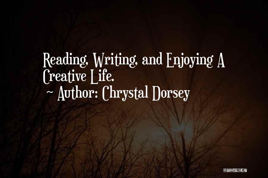 Chrystal Dorsey Quotes: Reading, Writing, And Enjoying A Creative Life.