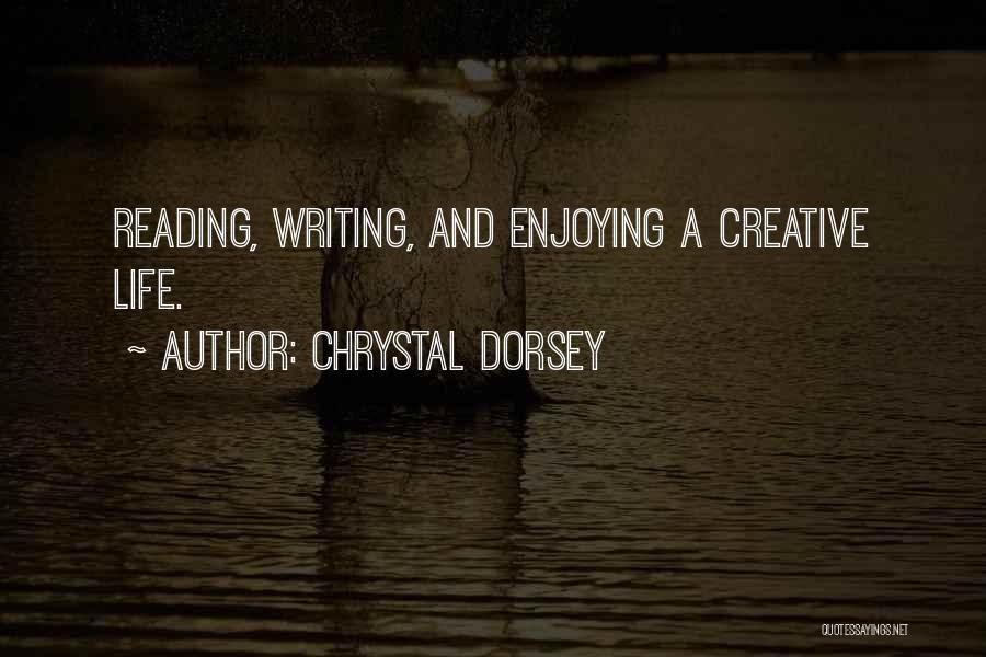 Chrystal Dorsey Quotes: Reading, Writing, And Enjoying A Creative Life.