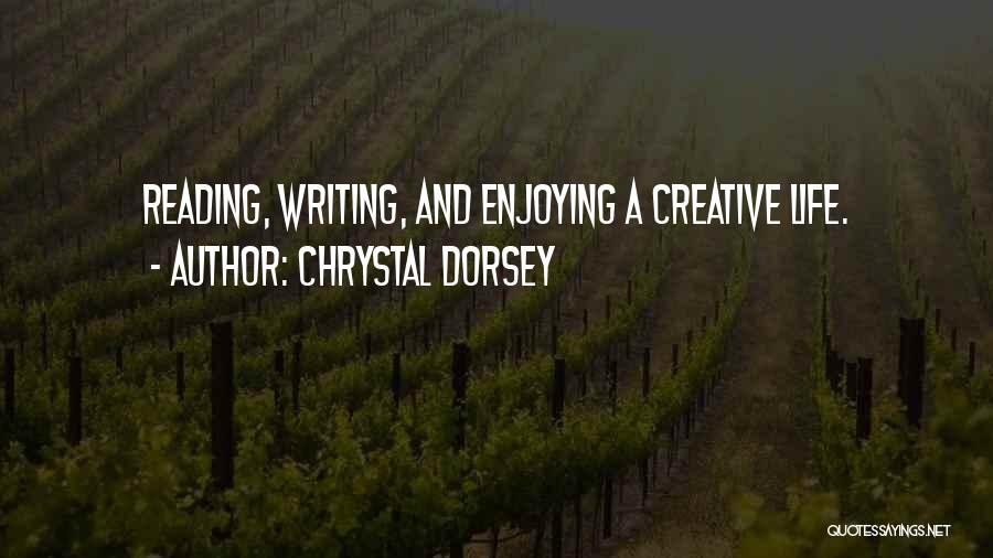 Chrystal Dorsey Quotes: Reading, Writing, And Enjoying A Creative Life.