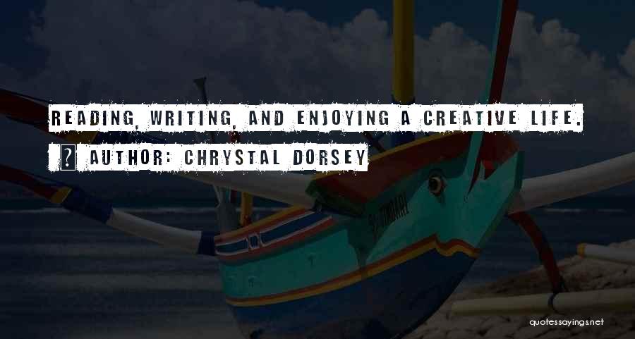 Chrystal Dorsey Quotes: Reading, Writing, And Enjoying A Creative Life.