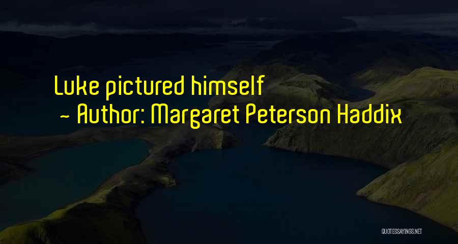 Margaret Peterson Haddix Quotes: Luke Pictured Himself