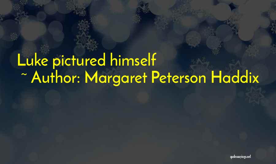 Margaret Peterson Haddix Quotes: Luke Pictured Himself