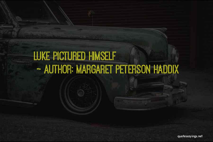 Margaret Peterson Haddix Quotes: Luke Pictured Himself