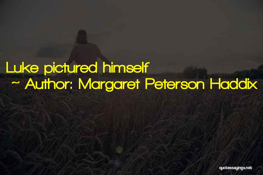 Margaret Peterson Haddix Quotes: Luke Pictured Himself