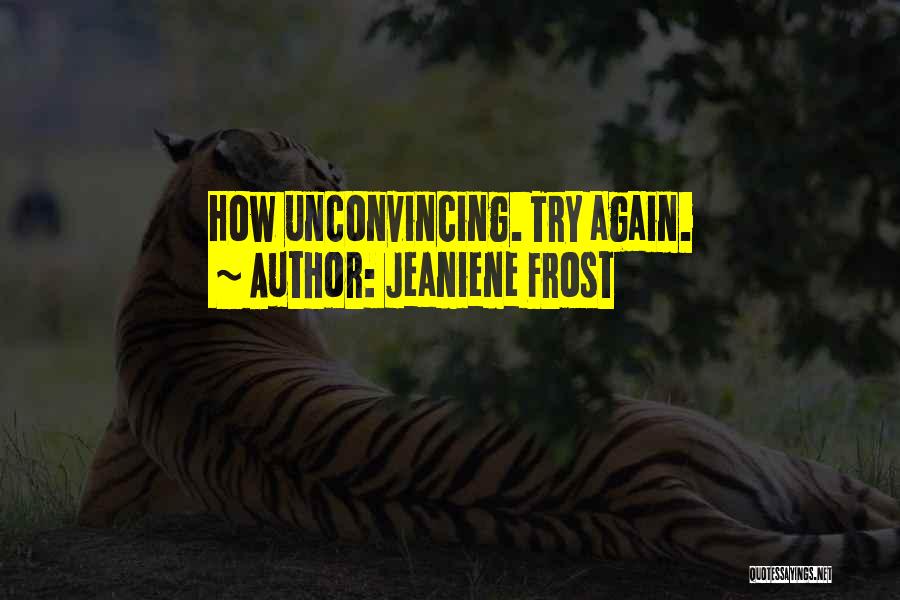 Jeaniene Frost Quotes: How Unconvincing. Try Again.