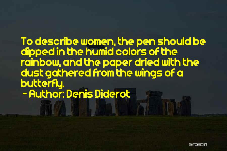 Denis Diderot Quotes: To Describe Women, The Pen Should Be Dipped In The Humid Colors Of The Rainbow, And The Paper Dried With
