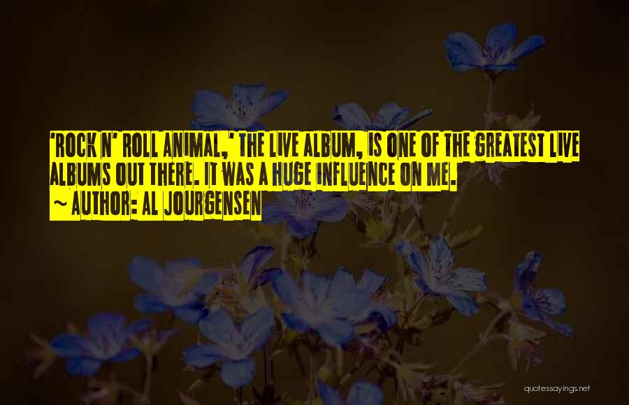 Al Jourgensen Quotes: 'rock N' Roll Animal,' The Live Album, Is One Of The Greatest Live Albums Out There. It Was A Huge