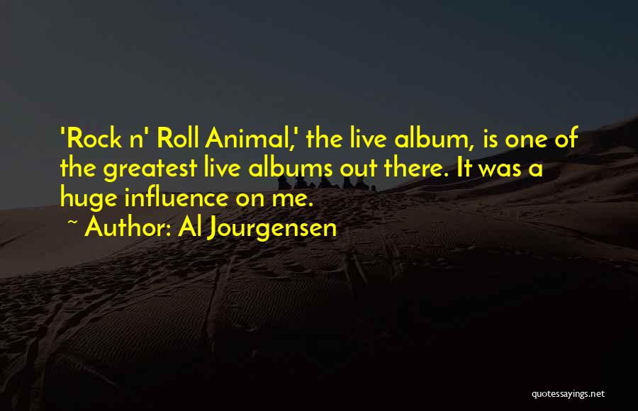 Al Jourgensen Quotes: 'rock N' Roll Animal,' The Live Album, Is One Of The Greatest Live Albums Out There. It Was A Huge