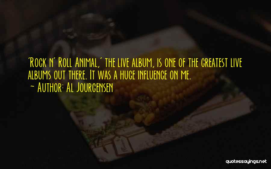 Al Jourgensen Quotes: 'rock N' Roll Animal,' The Live Album, Is One Of The Greatest Live Albums Out There. It Was A Huge