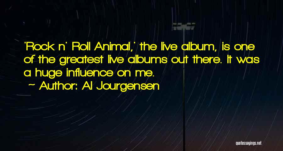 Al Jourgensen Quotes: 'rock N' Roll Animal,' The Live Album, Is One Of The Greatest Live Albums Out There. It Was A Huge