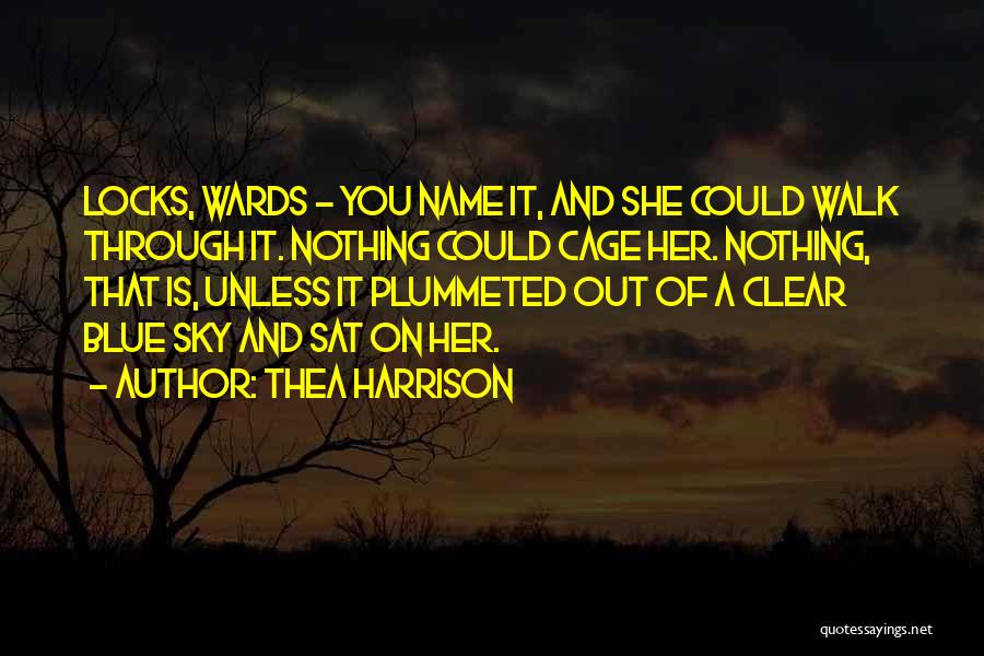 Thea Harrison Quotes: Locks, Wards - You Name It, And She Could Walk Through It. Nothing Could Cage Her. Nothing, That Is, Unless