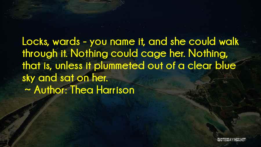 Thea Harrison Quotes: Locks, Wards - You Name It, And She Could Walk Through It. Nothing Could Cage Her. Nothing, That Is, Unless