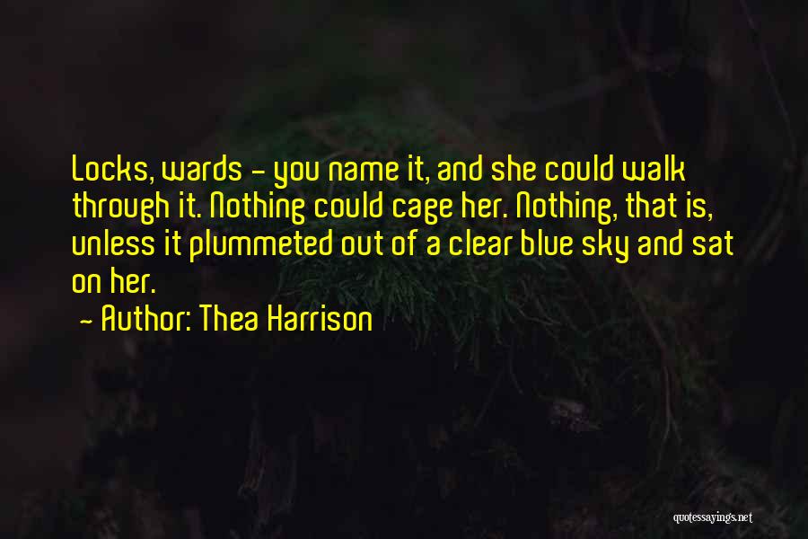 Thea Harrison Quotes: Locks, Wards - You Name It, And She Could Walk Through It. Nothing Could Cage Her. Nothing, That Is, Unless