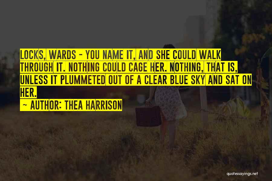 Thea Harrison Quotes: Locks, Wards - You Name It, And She Could Walk Through It. Nothing Could Cage Her. Nothing, That Is, Unless