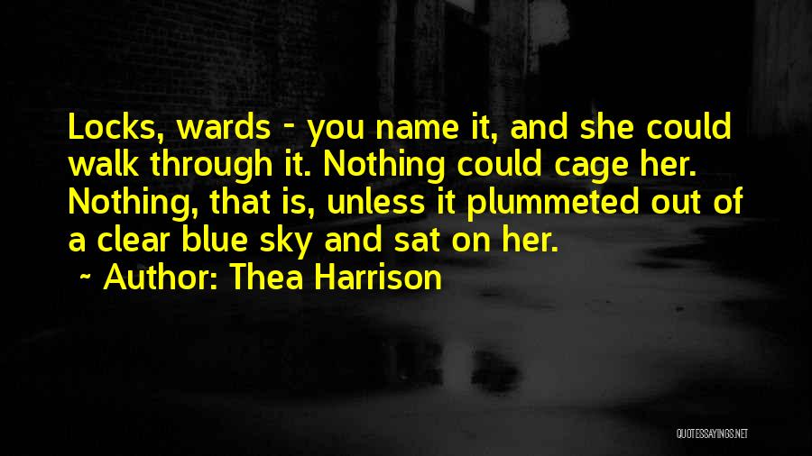 Thea Harrison Quotes: Locks, Wards - You Name It, And She Could Walk Through It. Nothing Could Cage Her. Nothing, That Is, Unless