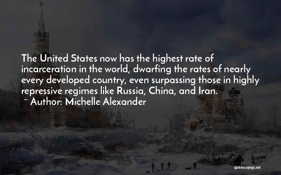 Michelle Alexander Quotes: The United States Now Has The Highest Rate Of Incarceration In The World, Dwarfing The Rates Of Nearly Every Developed