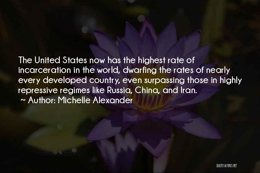 Michelle Alexander Quotes: The United States Now Has The Highest Rate Of Incarceration In The World, Dwarfing The Rates Of Nearly Every Developed