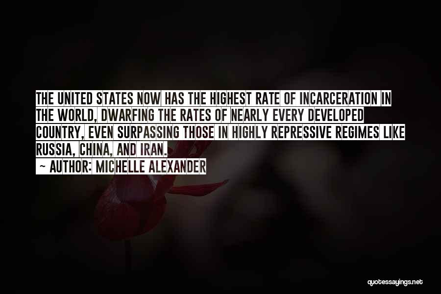 Michelle Alexander Quotes: The United States Now Has The Highest Rate Of Incarceration In The World, Dwarfing The Rates Of Nearly Every Developed