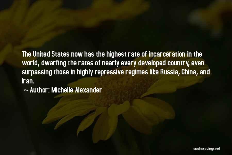 Michelle Alexander Quotes: The United States Now Has The Highest Rate Of Incarceration In The World, Dwarfing The Rates Of Nearly Every Developed