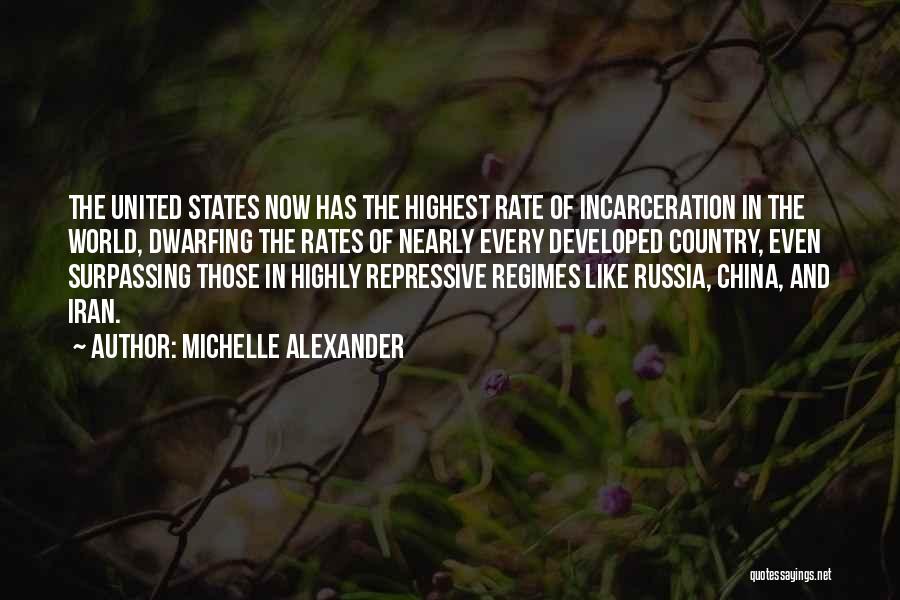 Michelle Alexander Quotes: The United States Now Has The Highest Rate Of Incarceration In The World, Dwarfing The Rates Of Nearly Every Developed