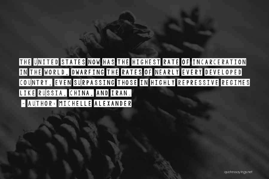 Michelle Alexander Quotes: The United States Now Has The Highest Rate Of Incarceration In The World, Dwarfing The Rates Of Nearly Every Developed
