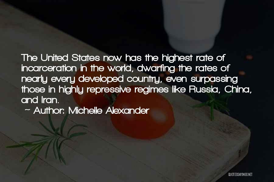 Michelle Alexander Quotes: The United States Now Has The Highest Rate Of Incarceration In The World, Dwarfing The Rates Of Nearly Every Developed