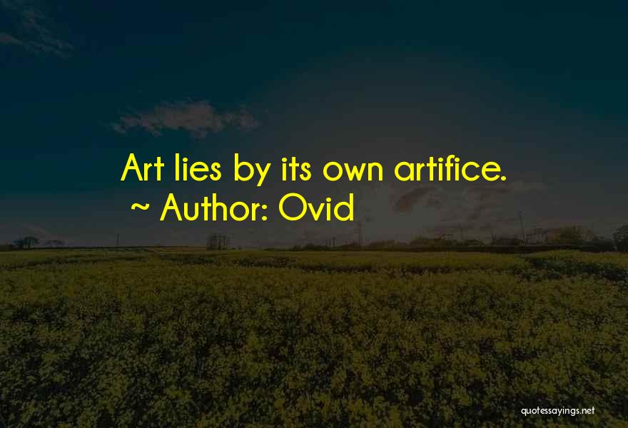 Ovid Quotes: Art Lies By Its Own Artifice.
