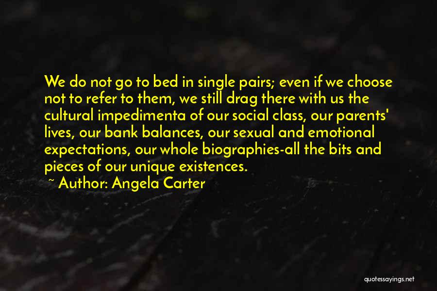 Angela Carter Quotes: We Do Not Go To Bed In Single Pairs; Even If We Choose Not To Refer To Them, We Still