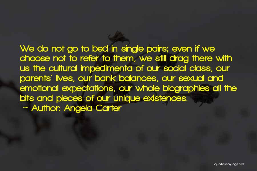 Angela Carter Quotes: We Do Not Go To Bed In Single Pairs; Even If We Choose Not To Refer To Them, We Still