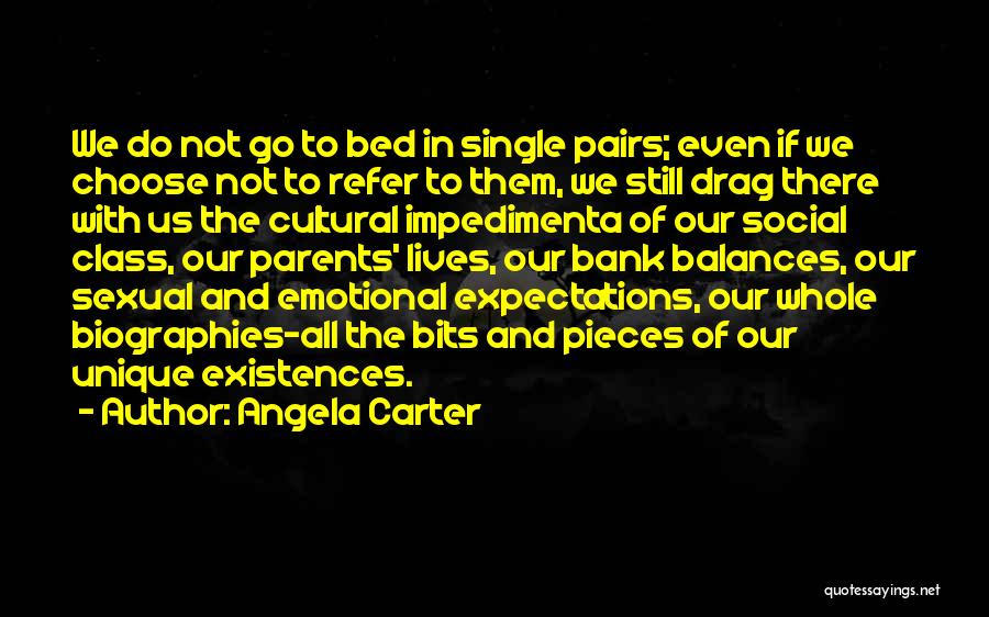 Angela Carter Quotes: We Do Not Go To Bed In Single Pairs; Even If We Choose Not To Refer To Them, We Still