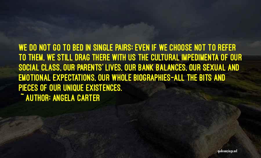 Angela Carter Quotes: We Do Not Go To Bed In Single Pairs; Even If We Choose Not To Refer To Them, We Still
