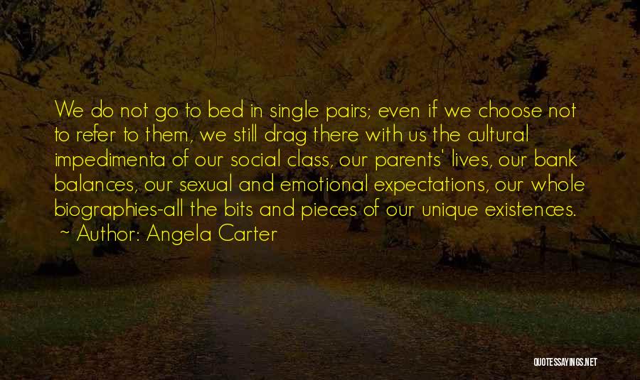 Angela Carter Quotes: We Do Not Go To Bed In Single Pairs; Even If We Choose Not To Refer To Them, We Still