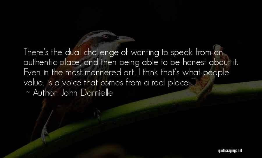 John Darnielle Quotes: There's The Dual Challenge Of Wanting To Speak From An Authentic Place, And Then Being Able To Be Honest About