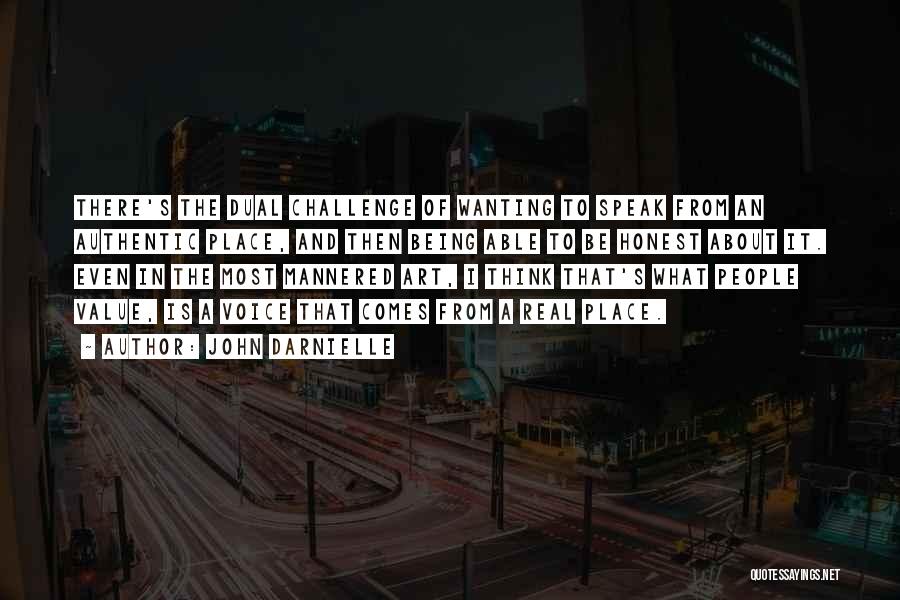 John Darnielle Quotes: There's The Dual Challenge Of Wanting To Speak From An Authentic Place, And Then Being Able To Be Honest About