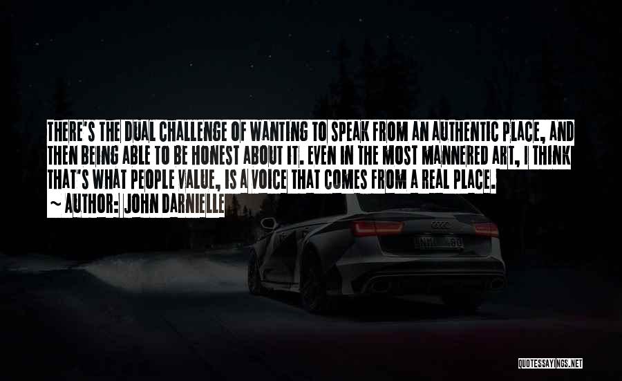 John Darnielle Quotes: There's The Dual Challenge Of Wanting To Speak From An Authentic Place, And Then Being Able To Be Honest About