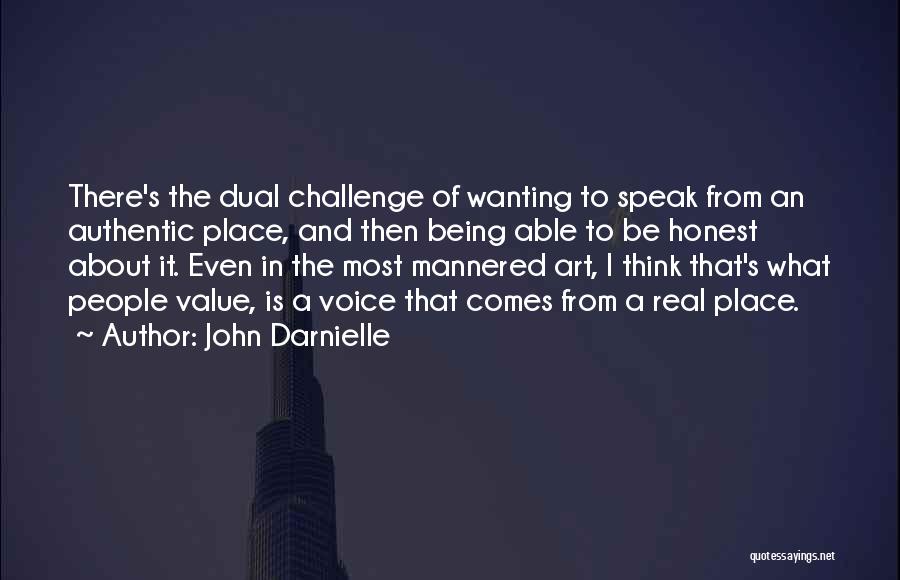 John Darnielle Quotes: There's The Dual Challenge Of Wanting To Speak From An Authentic Place, And Then Being Able To Be Honest About