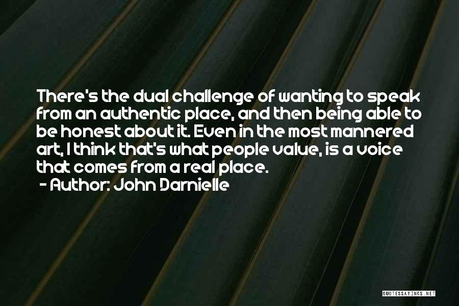 John Darnielle Quotes: There's The Dual Challenge Of Wanting To Speak From An Authentic Place, And Then Being Able To Be Honest About