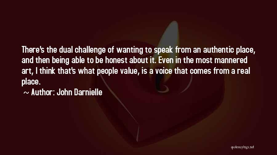 John Darnielle Quotes: There's The Dual Challenge Of Wanting To Speak From An Authentic Place, And Then Being Able To Be Honest About