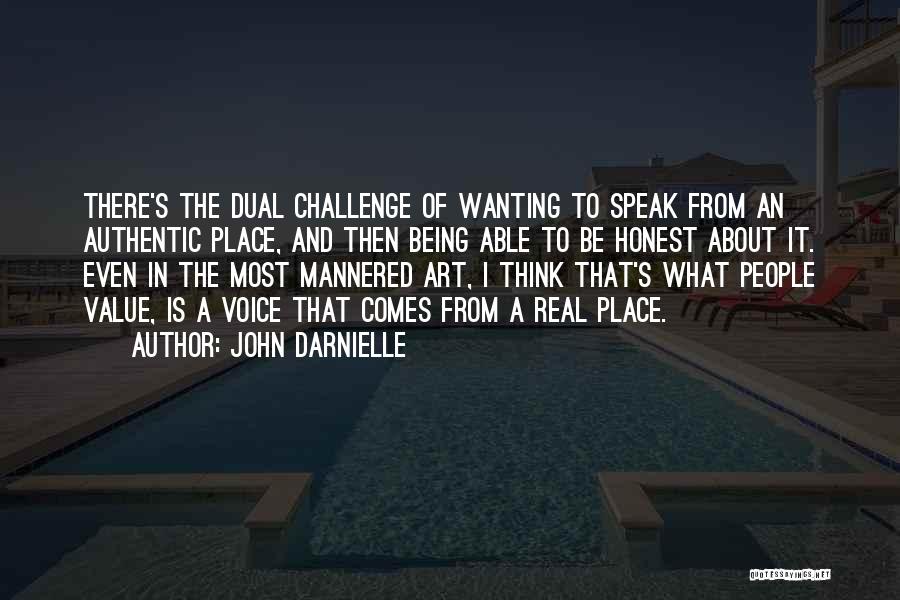 John Darnielle Quotes: There's The Dual Challenge Of Wanting To Speak From An Authentic Place, And Then Being Able To Be Honest About
