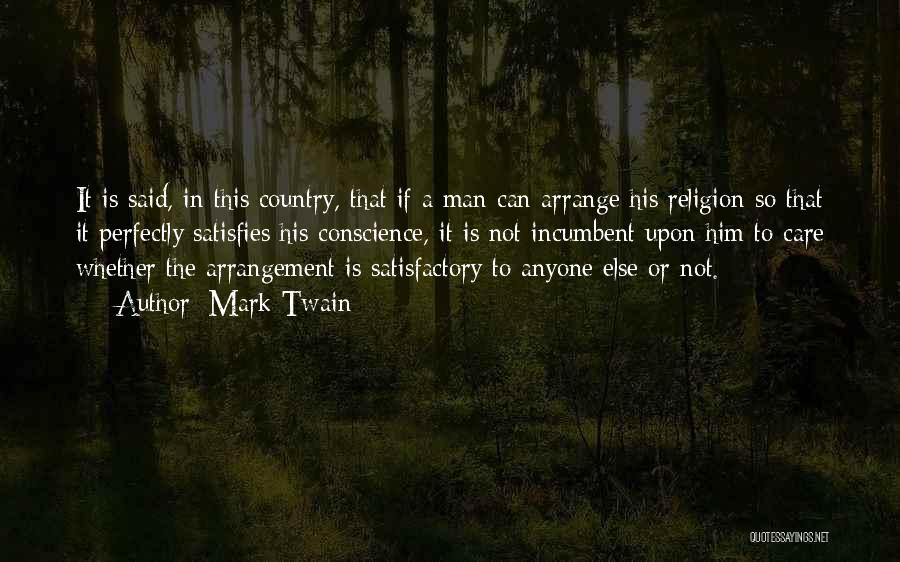 Mark Twain Quotes: It Is Said, In This Country, That If A Man Can Arrange His Religion So That It Perfectly Satisfies His