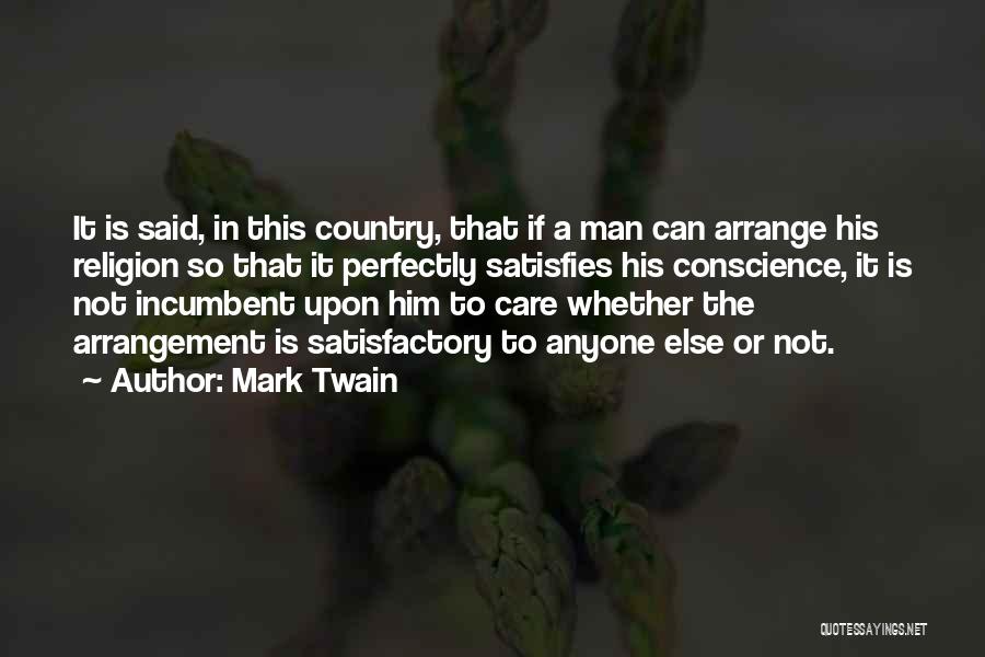 Mark Twain Quotes: It Is Said, In This Country, That If A Man Can Arrange His Religion So That It Perfectly Satisfies His