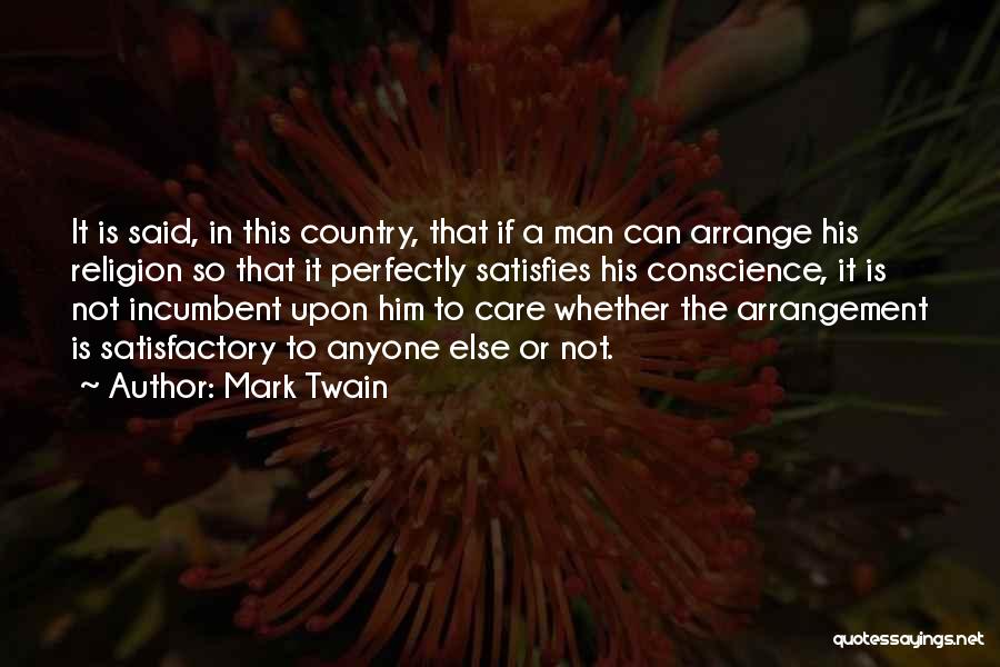 Mark Twain Quotes: It Is Said, In This Country, That If A Man Can Arrange His Religion So That It Perfectly Satisfies His