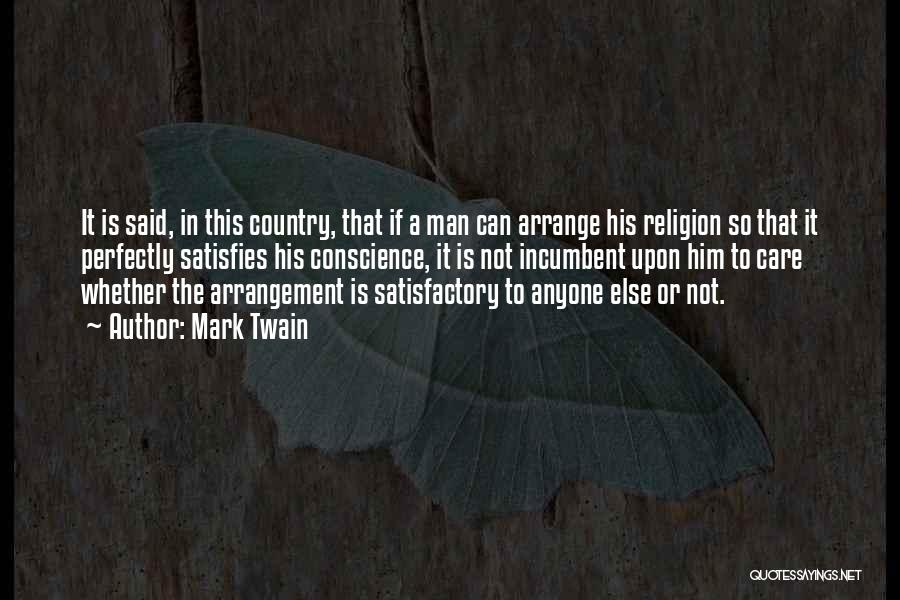 Mark Twain Quotes: It Is Said, In This Country, That If A Man Can Arrange His Religion So That It Perfectly Satisfies His