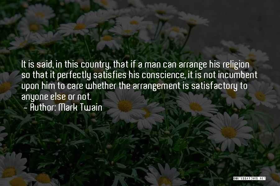 Mark Twain Quotes: It Is Said, In This Country, That If A Man Can Arrange His Religion So That It Perfectly Satisfies His