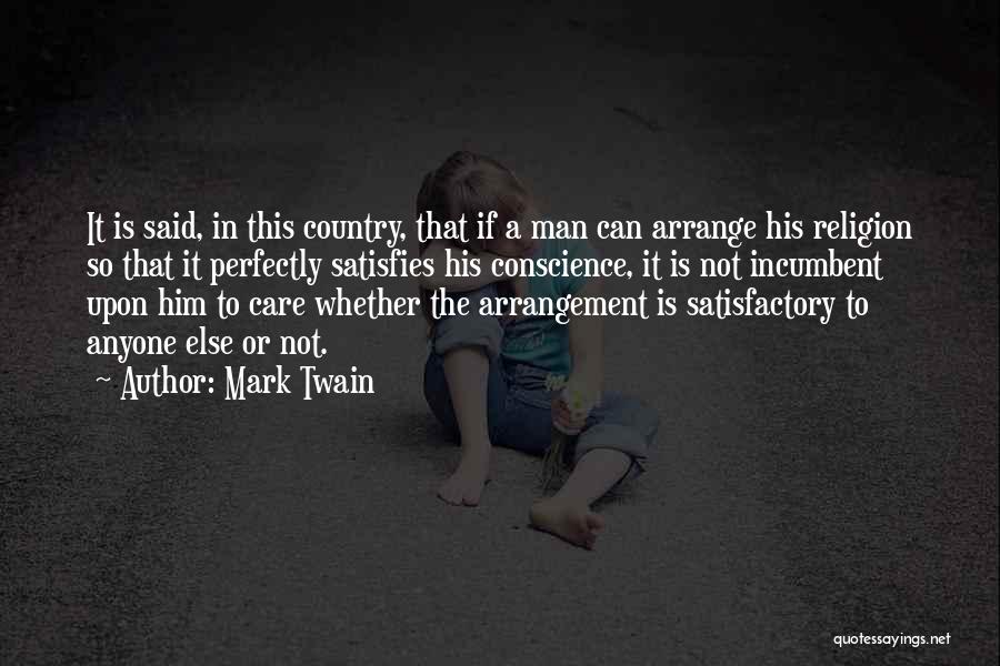 Mark Twain Quotes: It Is Said, In This Country, That If A Man Can Arrange His Religion So That It Perfectly Satisfies His